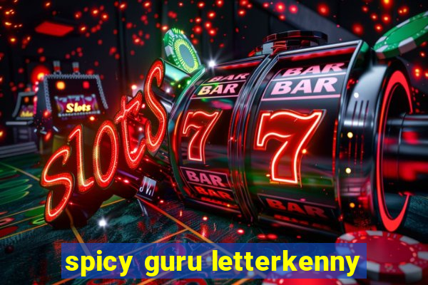 spicy guru letterkenny